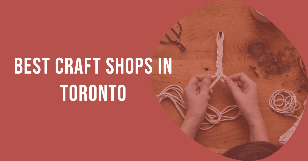 Best Craft Shops In Toronto