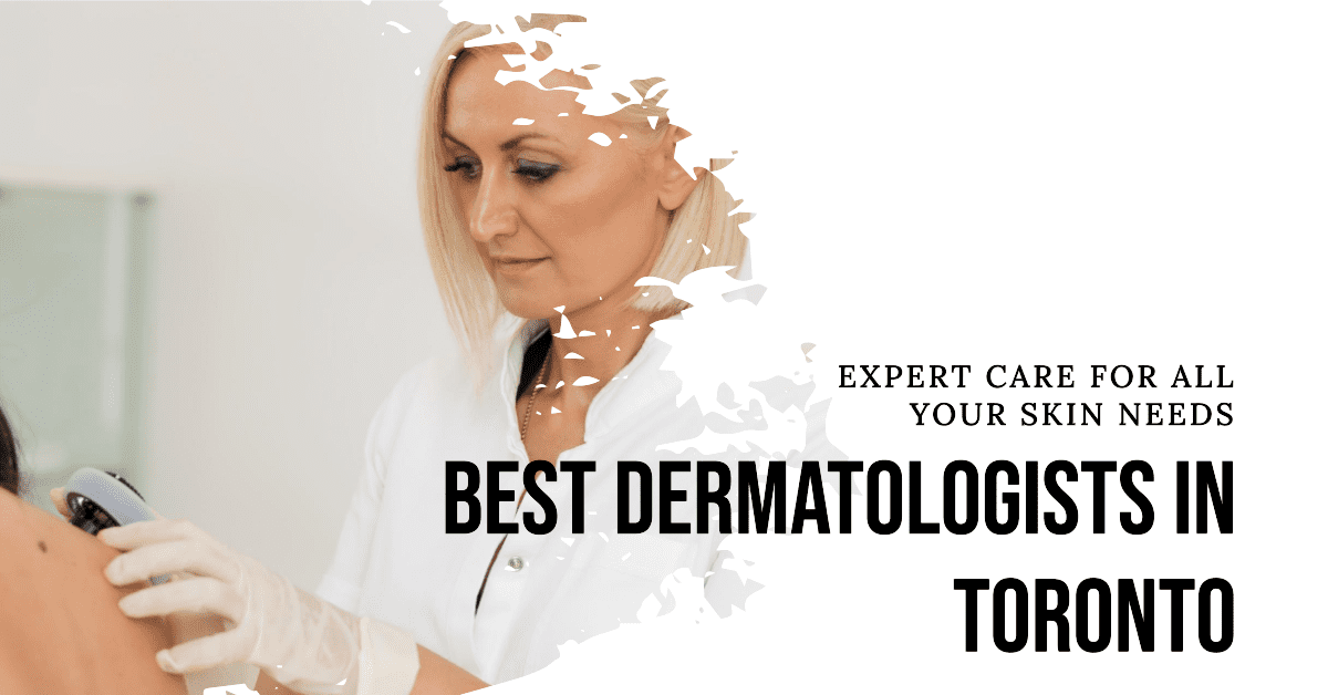 Best Dermatologists In Toronto