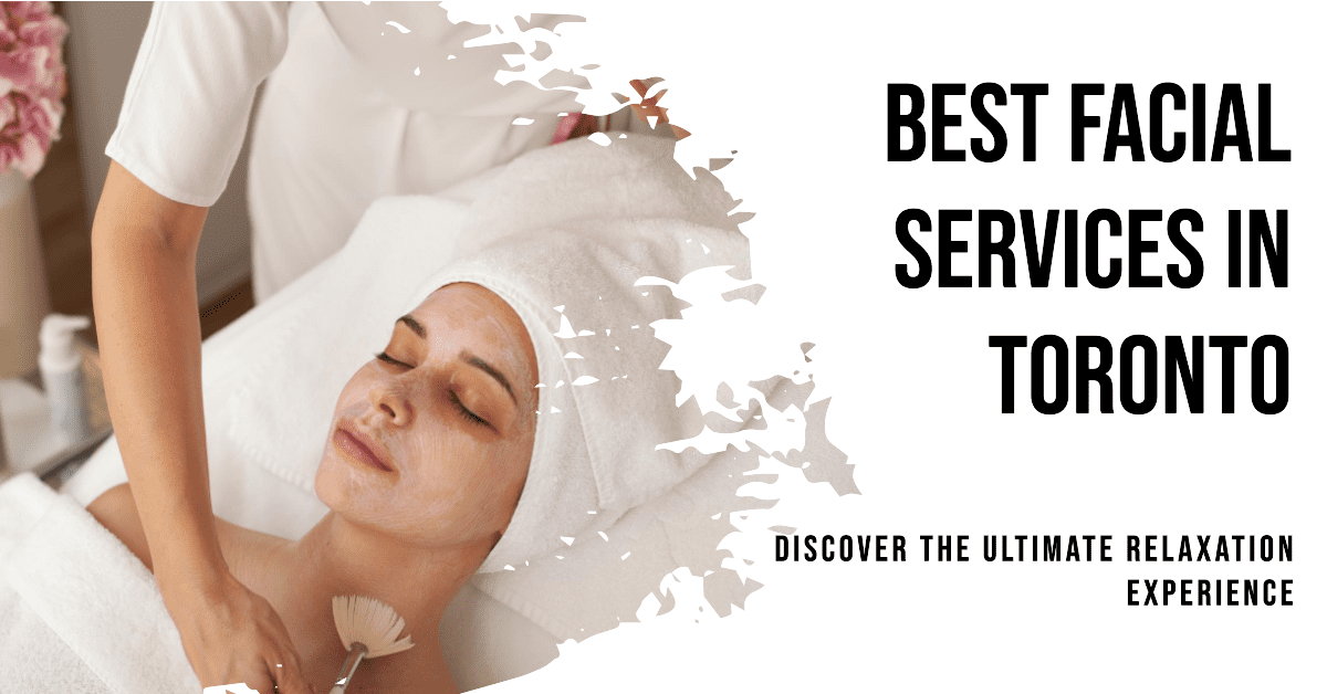 Best Facial Services In Toronto