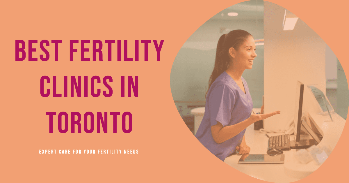 Best Fertility Clinics In Toronto