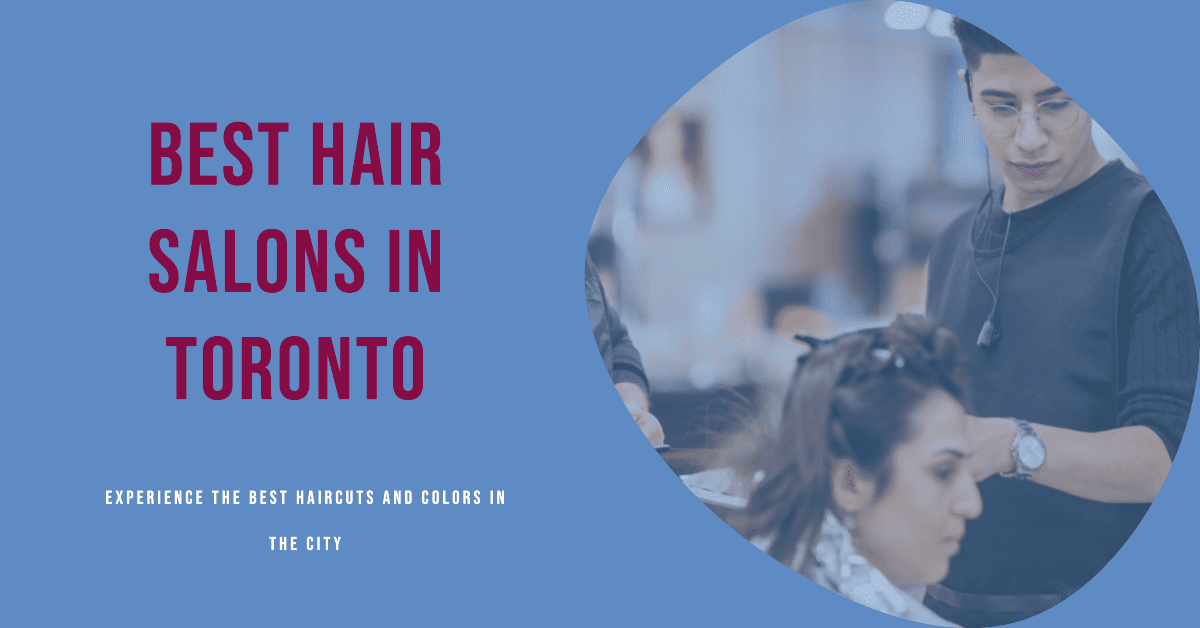 Best Hair Salons In Toronto