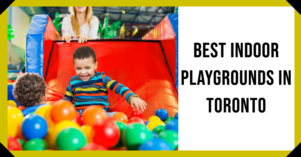 Best Indoor Playgrounds In Toronto