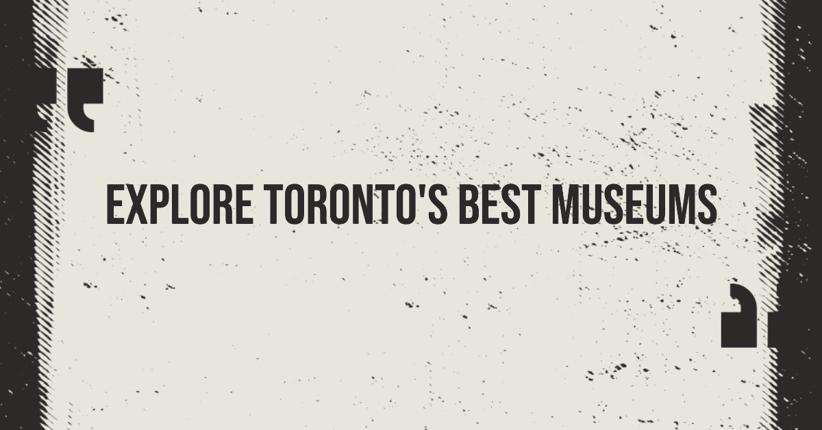 Best Museums In Toronto