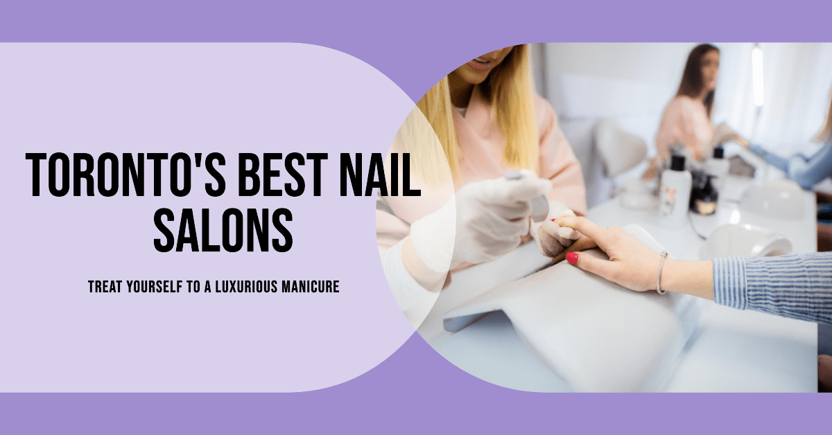 Best Nail Salons In Toronto