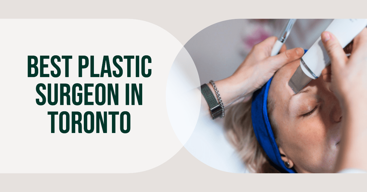 Best Plastic Surgeon In Toronto