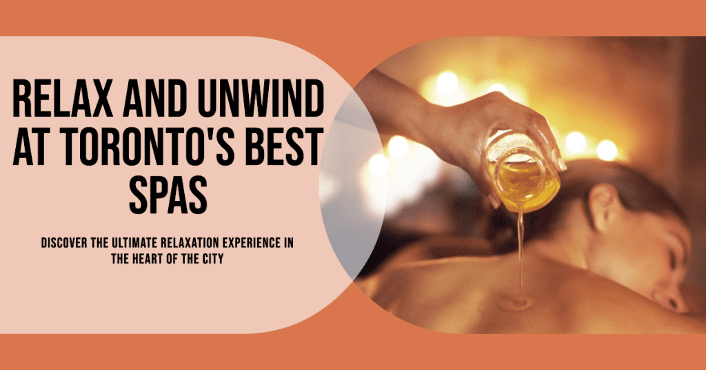 Indulge in Bliss at the 5 Best Spas in Toronto Unwind and Rejuvenate