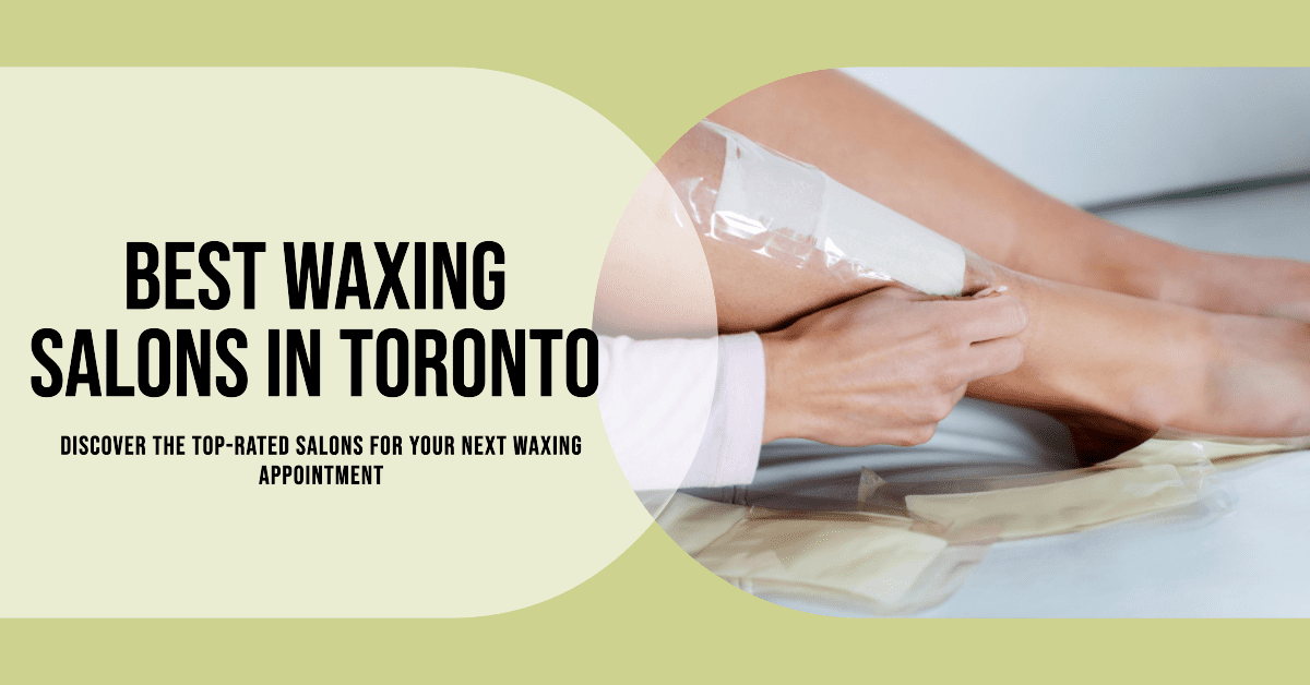 Best Waxing Salons In Toronto