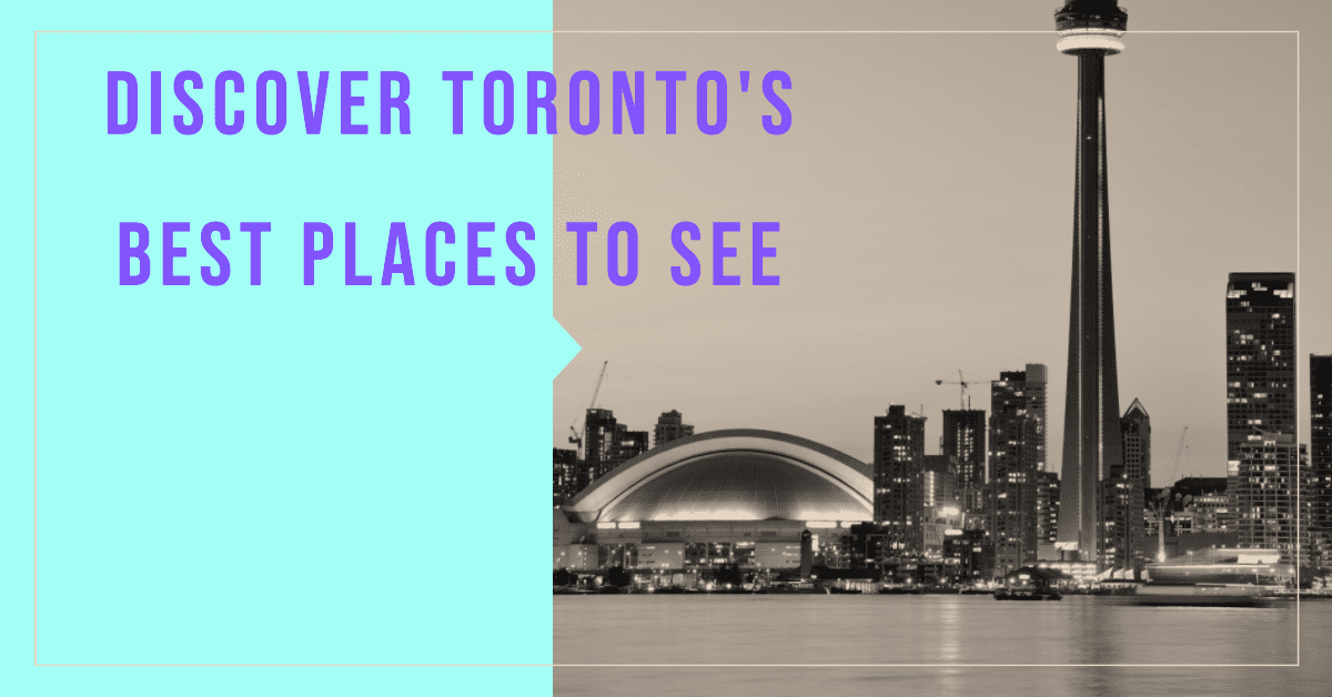 Best Must See Places In Toronto