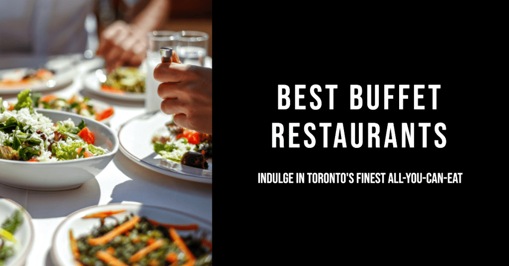 Best Buffet Restaurants In Toronto (2024)
