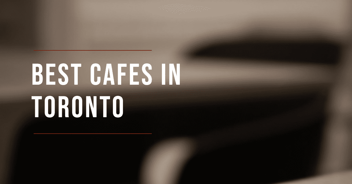Best Cafes In Toronto