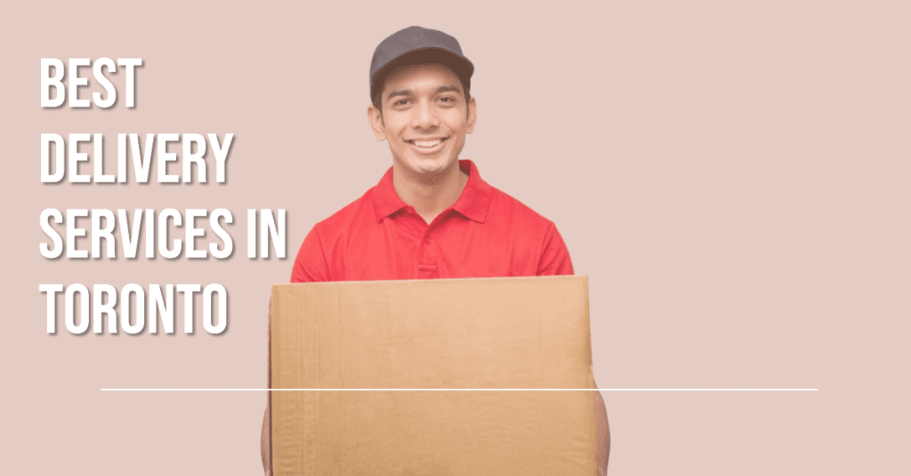 5 Best Delivery Services in Toronto Fast, Reliable, and Convenient