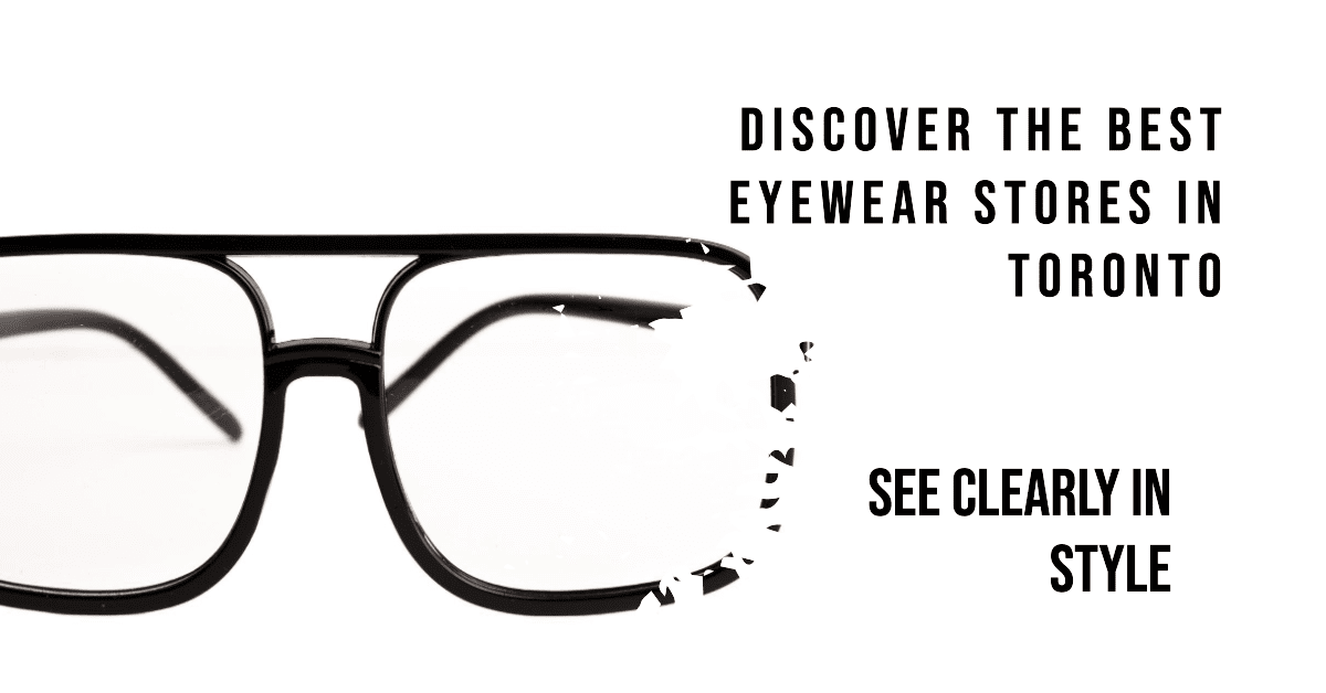 Best Eyewear Stores In Toronto