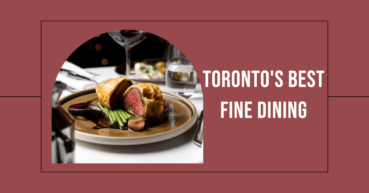 Best Fine Dining Restaurants In Toronto