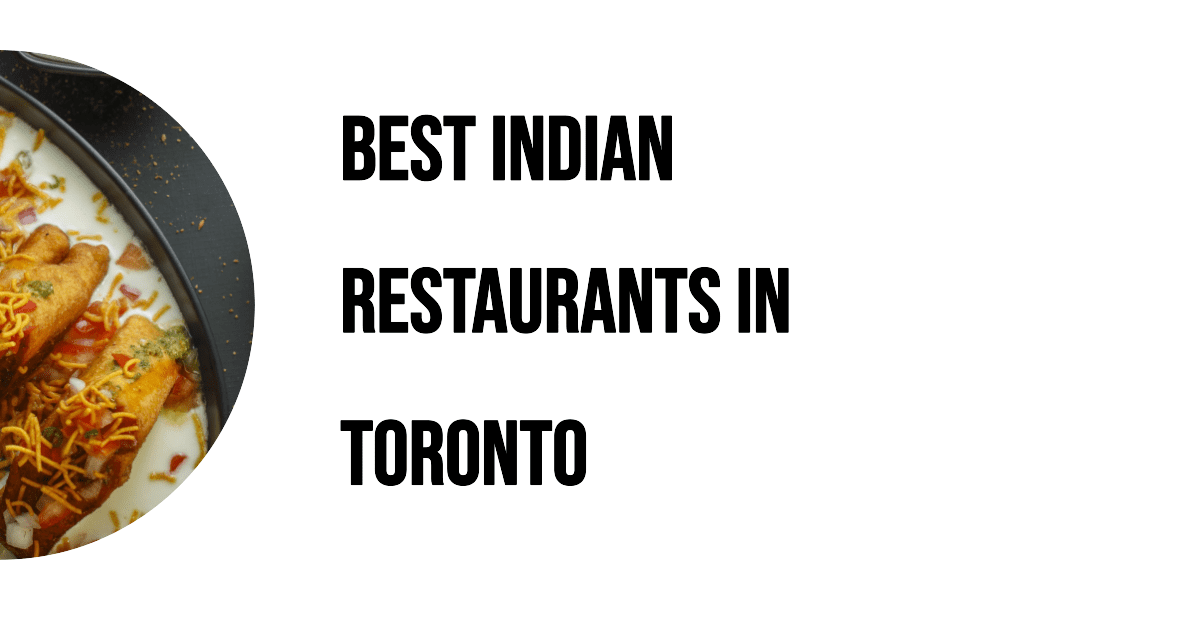 Best Indian Restaurants In Toronto