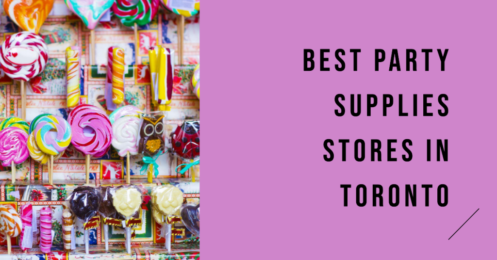 Party On with Toronto's Top 5 Best Party Supplies Stores Uncover the Ultimate Celebration