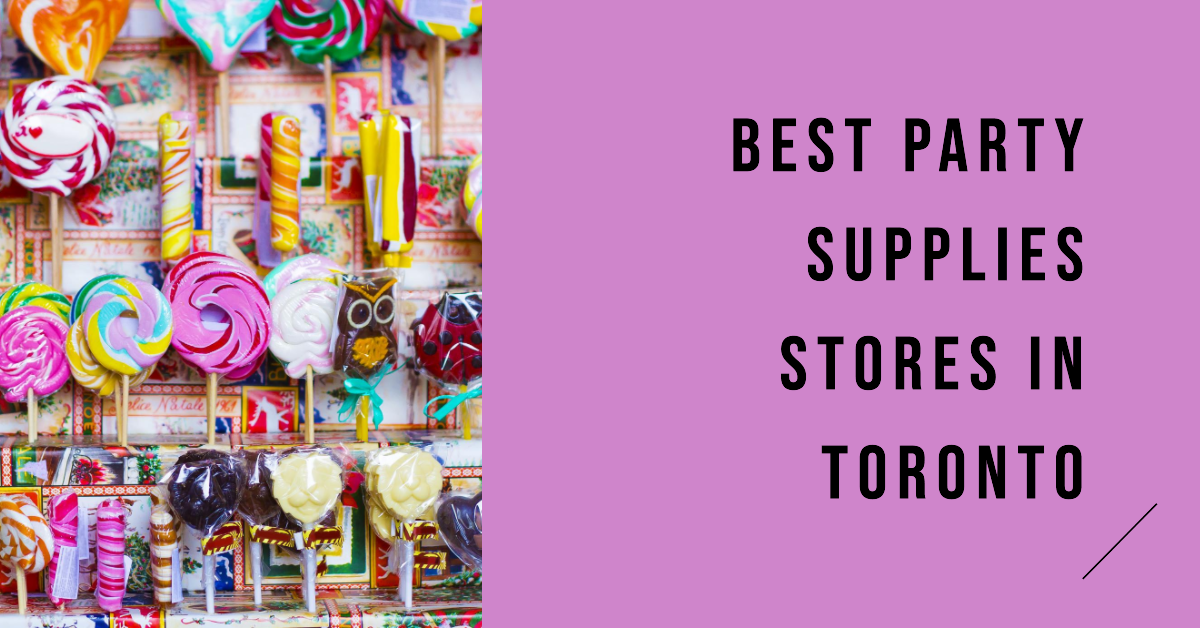 Best Party Supplies Stores In Toronto