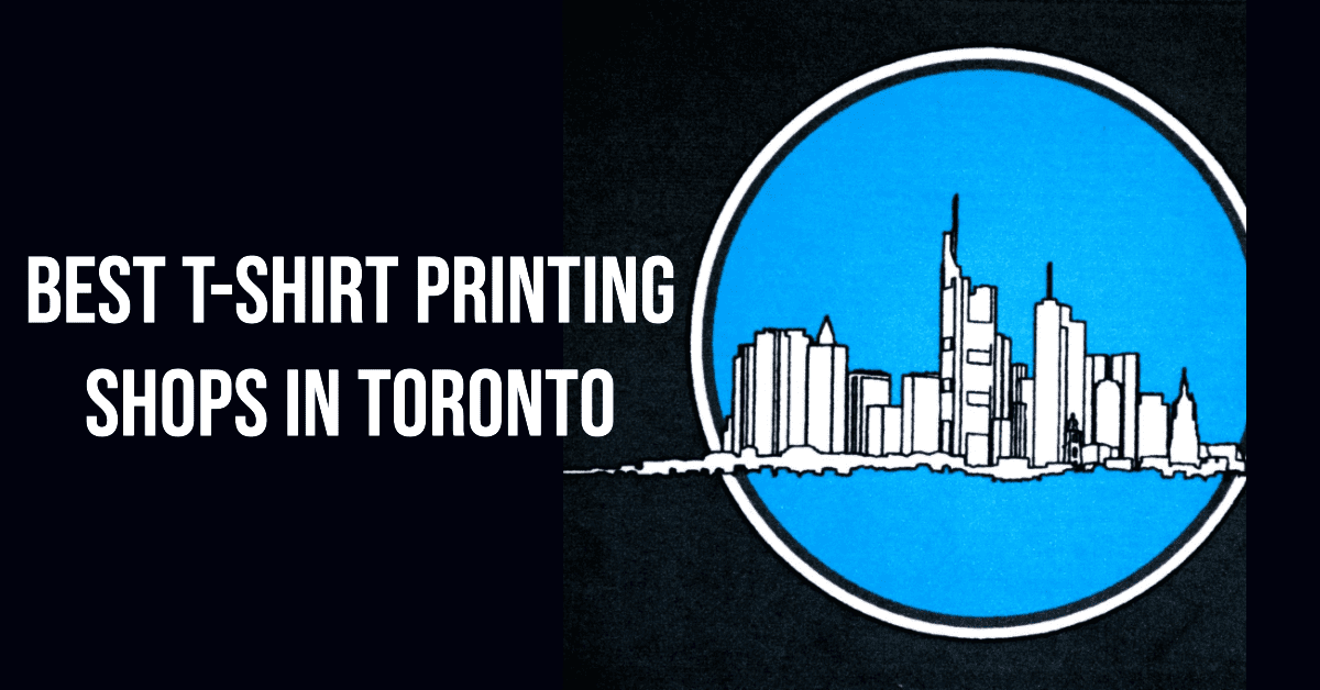 Best T-Shirt Printing Shops In Toronto