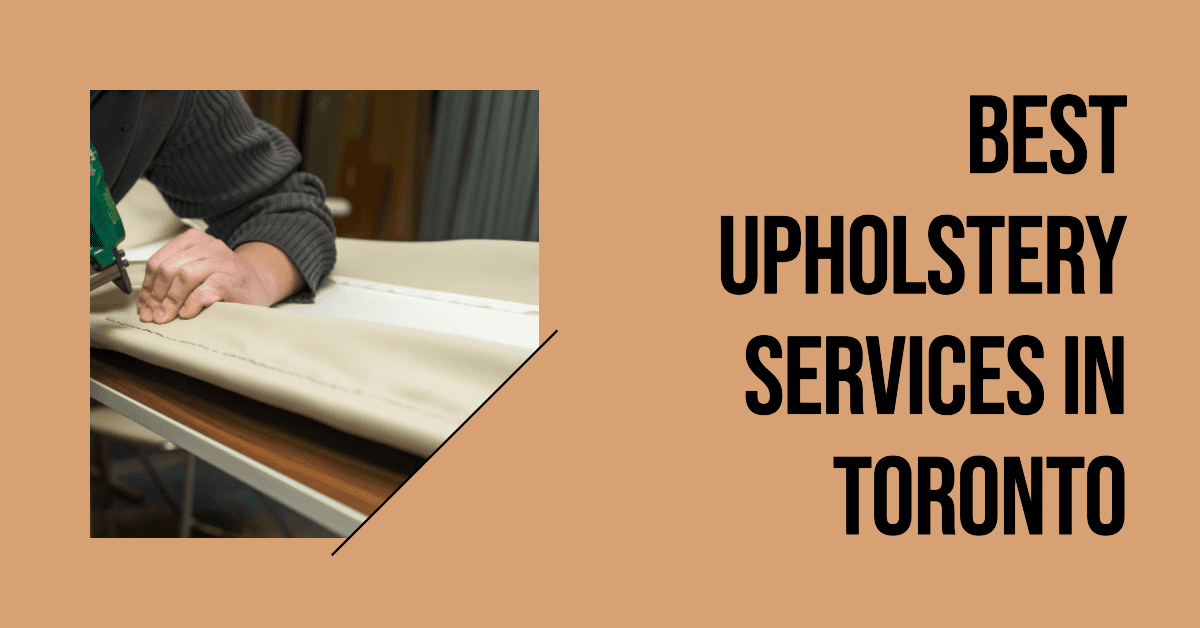 Best Upholstery Services In Toronto (2024)
