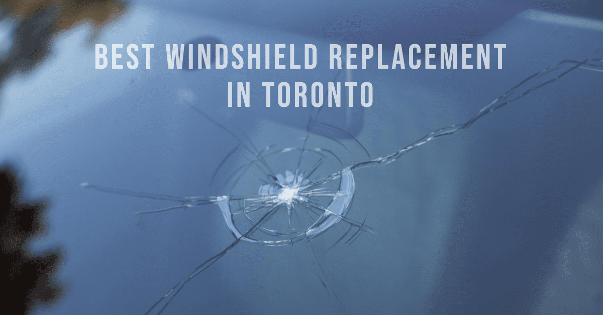 Best Windshield Replacement In Toronto (2024)