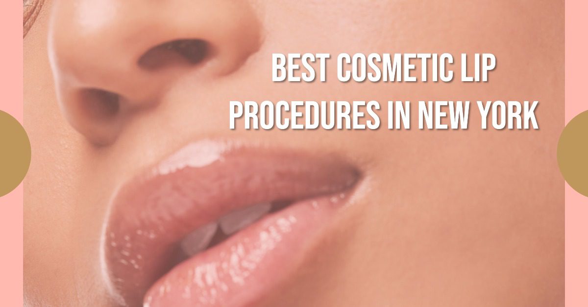 Best Cosmetic Lip Procedures In New York