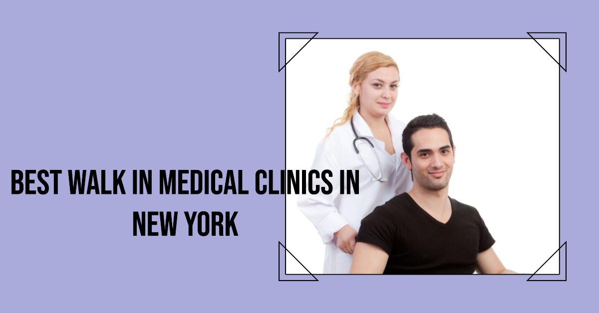 best walk in medical clinics in new york