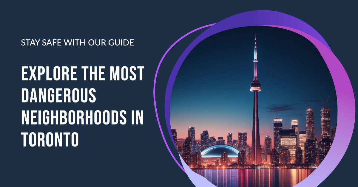 9 Most Dangerous Neighborhoods in Toronto for 2024