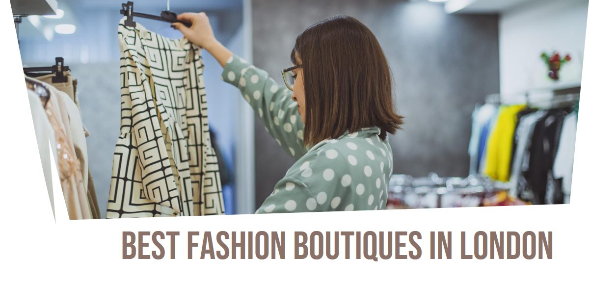 Best Fashion Boutiques In London (2024)