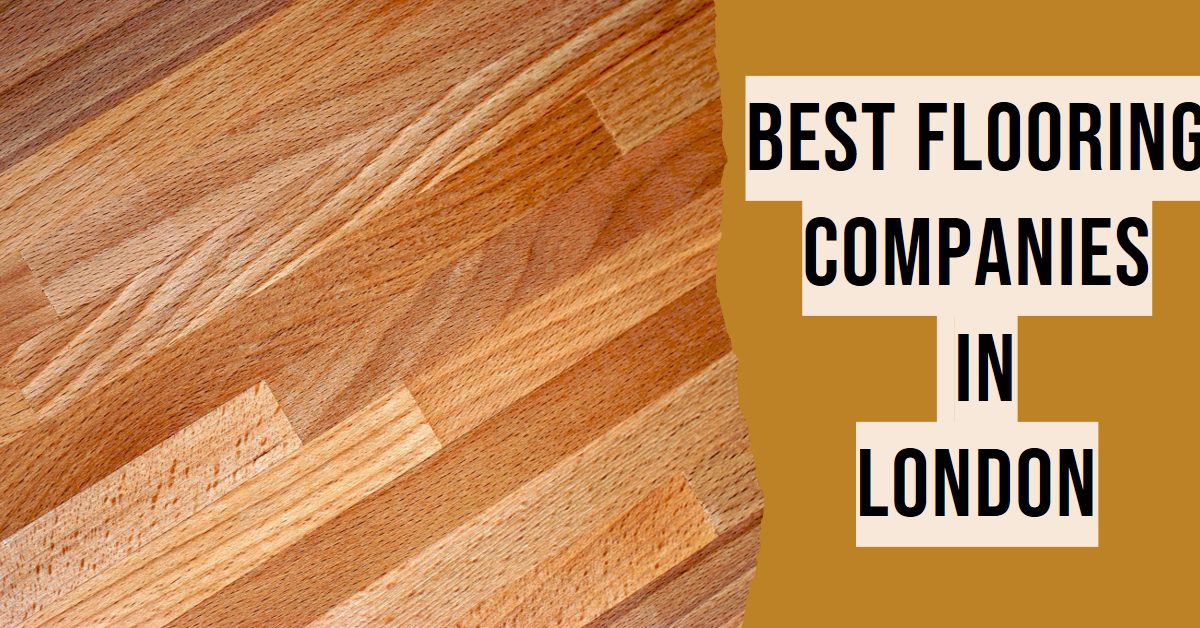 Best Flooring Companies In London (2024)