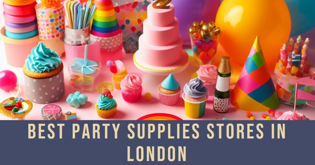 Best Party Supplies Stores In London (2024)