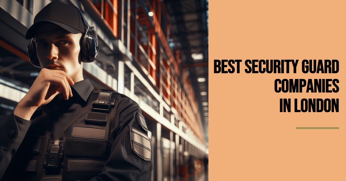 Best Security Guard Companies In London (2024)