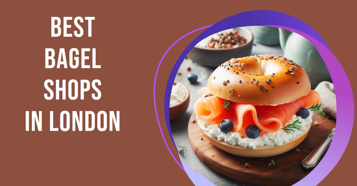 Best Bagel Shops In London (2024)