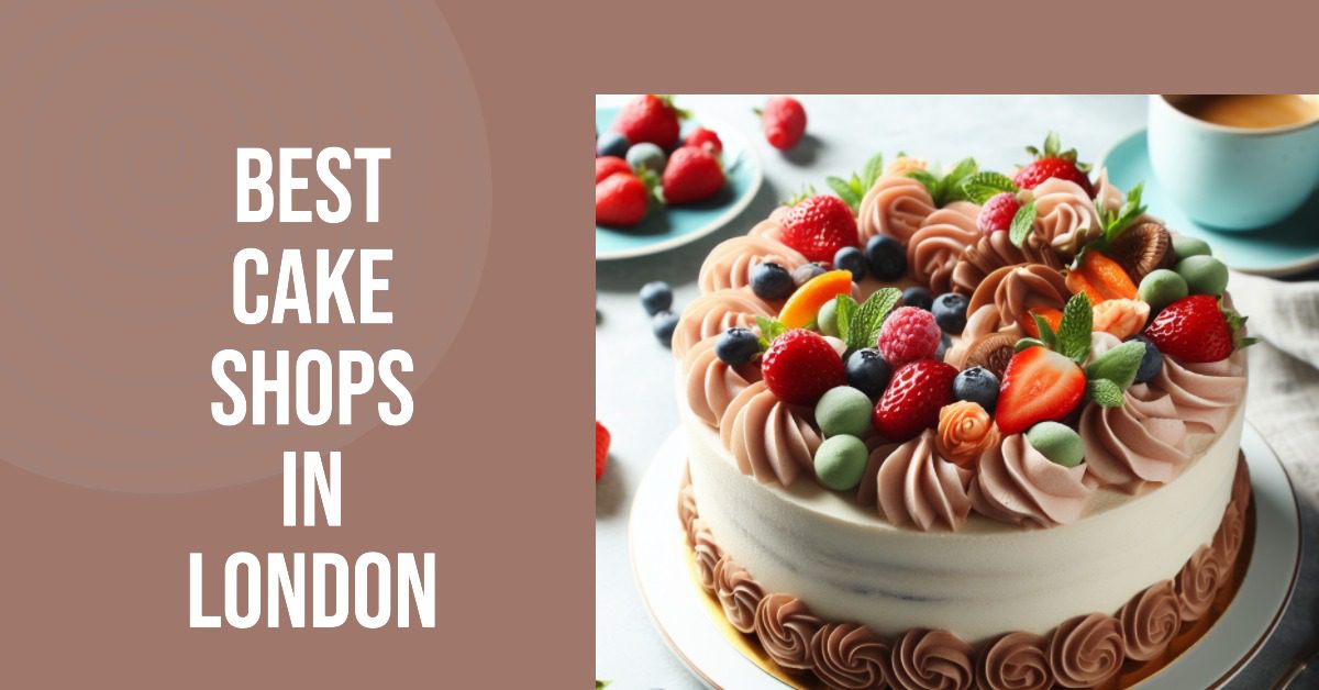 Best Cake Shops In London (2024)