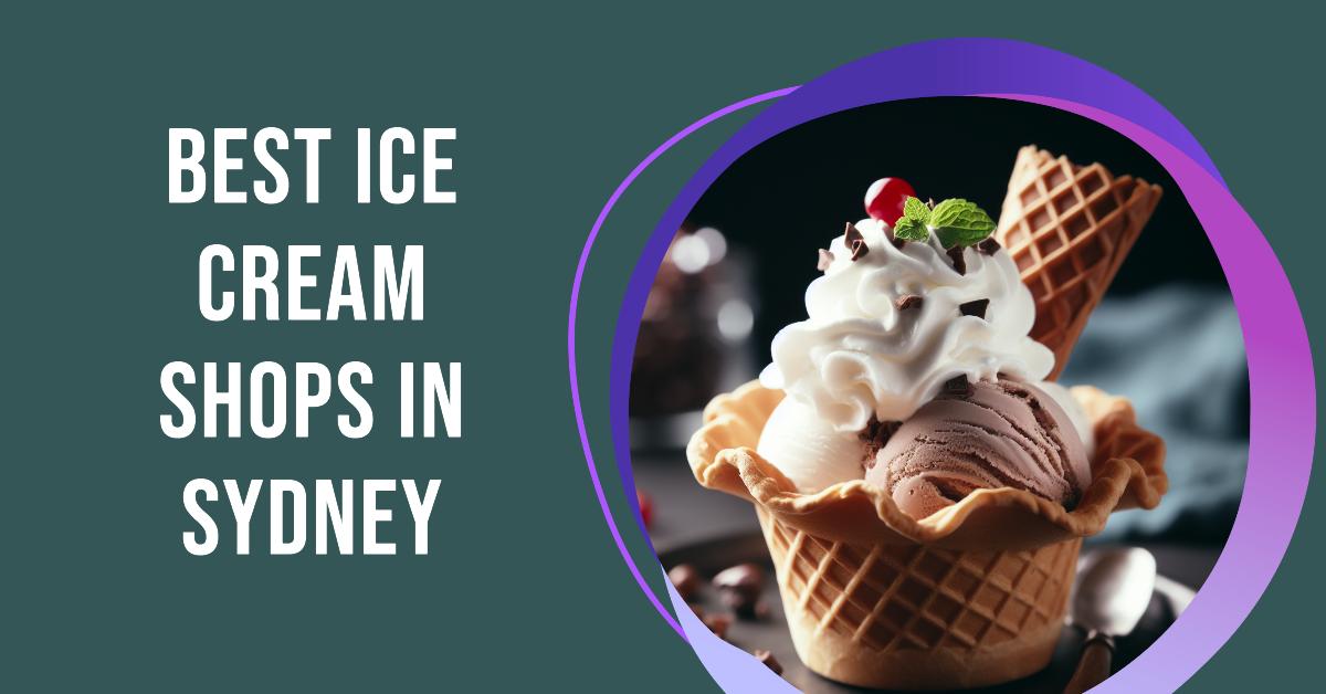 Best Ice Cream Shops In Sydney (2024)