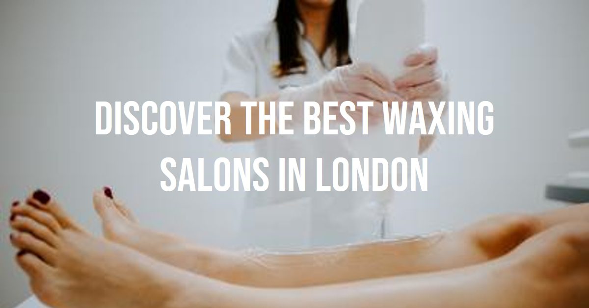 Best Waxing Salons In London (2024)