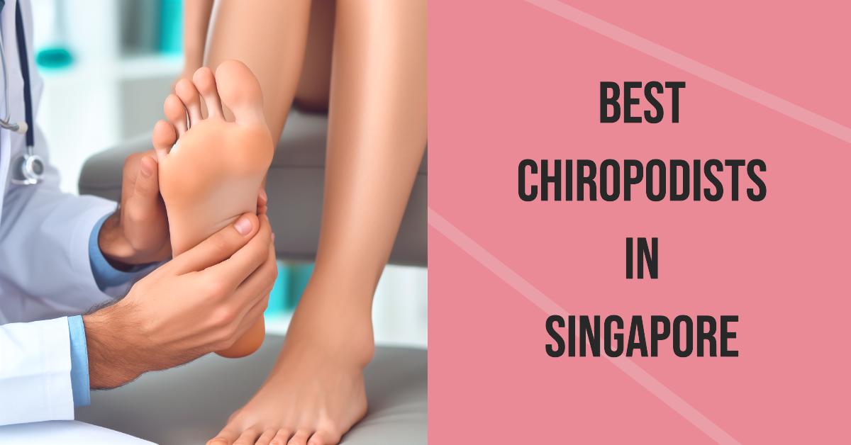 Best Chiropodists In Singapore