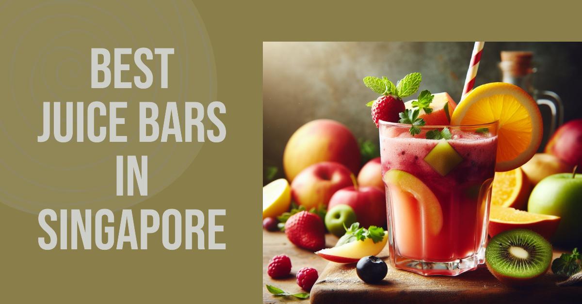 Best Juice Bars In Singapore (2024)