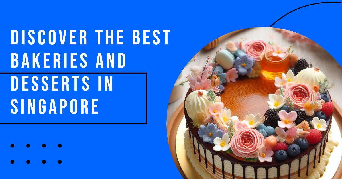 Singapore Bakeries and Desserts