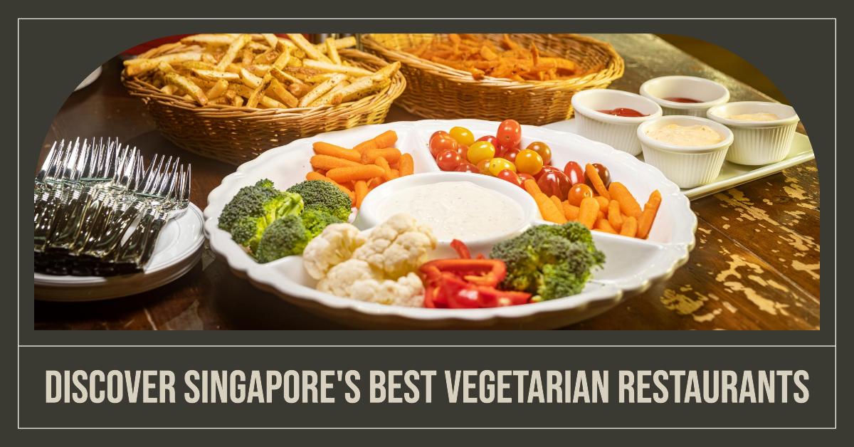 Best Vegetarian Restaurants In Singapore