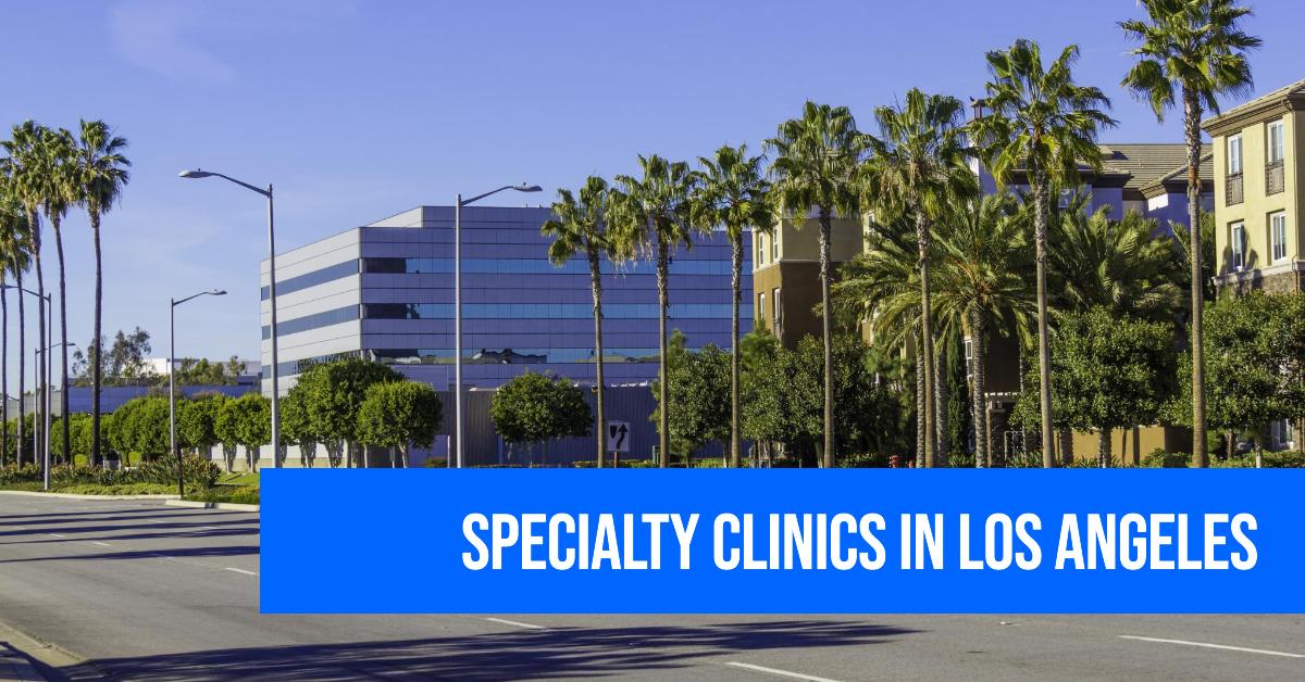 Los Angeles Specialty Clinics Services Guide 2024