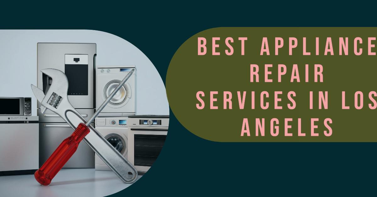 Best Appliance Repair Services In Los Angeles