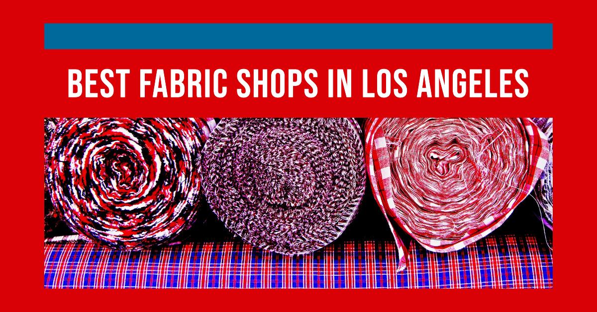 5 Best Fabric Shops In Los Angeles (2024)