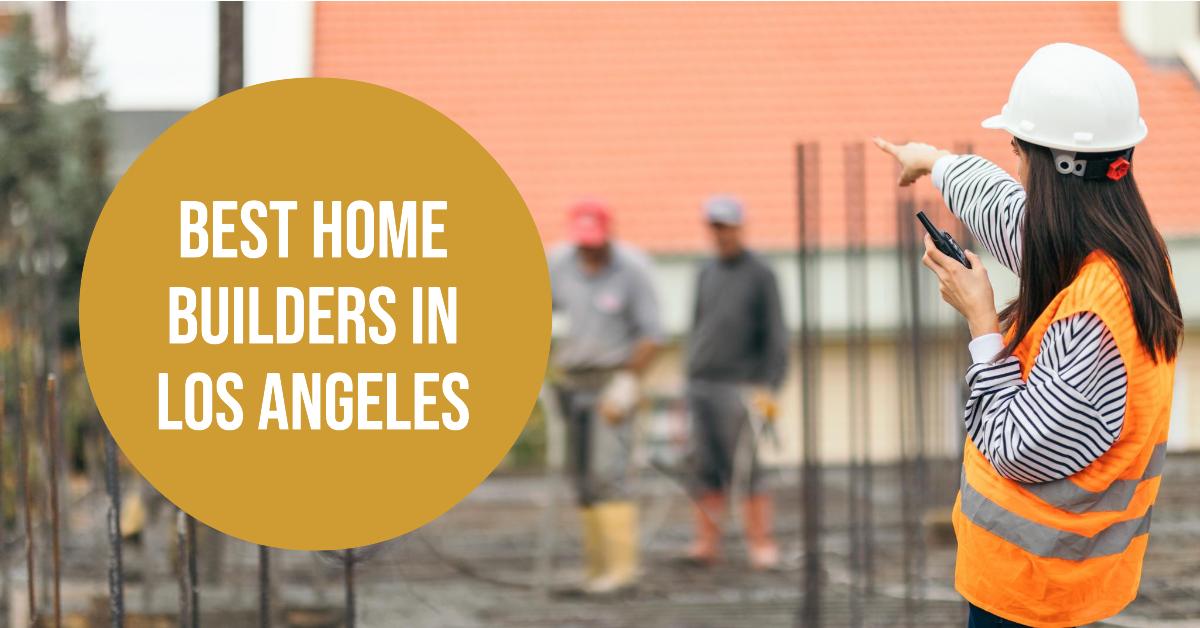 Best Home Builders In Los Angeles