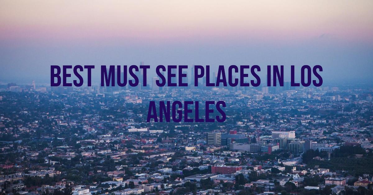 Best Must See Places In Los Angeles