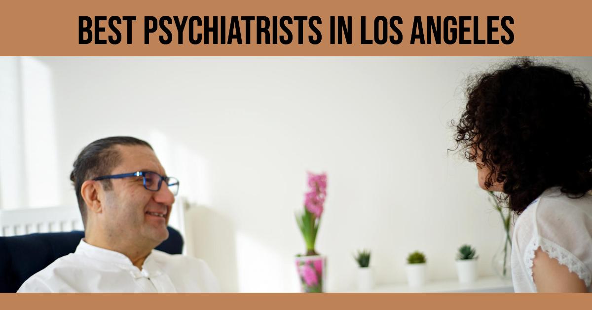 3 Best Psychiatrists In Los Angeles (2024)
