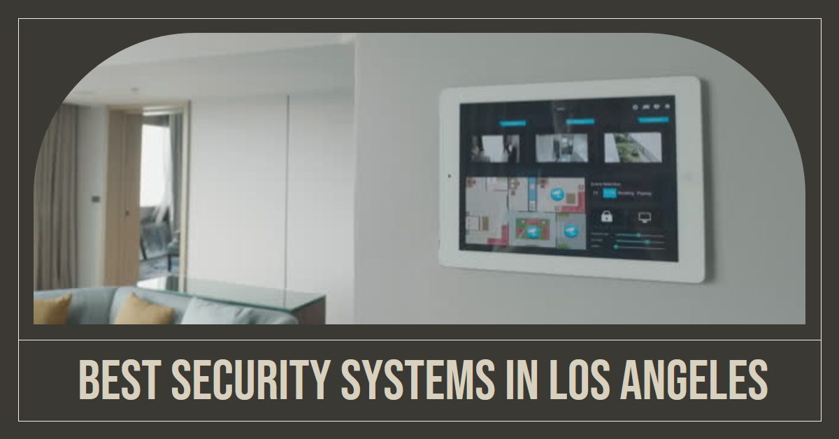 5 Best Security Systems In Los Angeles (2024)