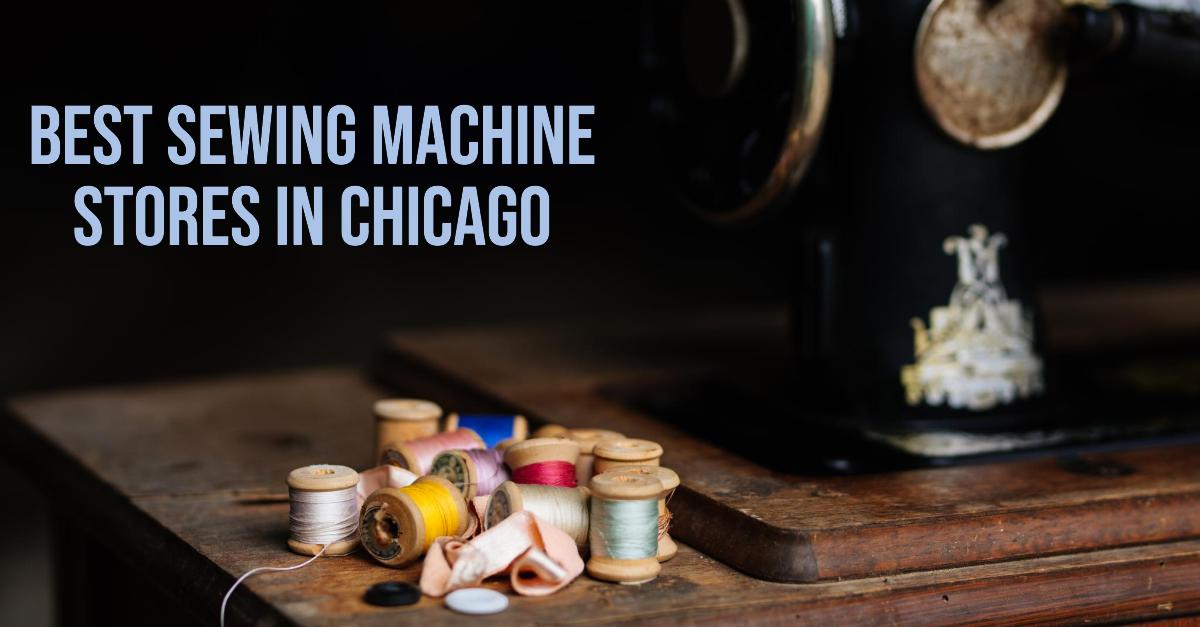 Best Sewing Machine Stores In Chicago