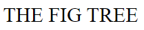 the fig tree