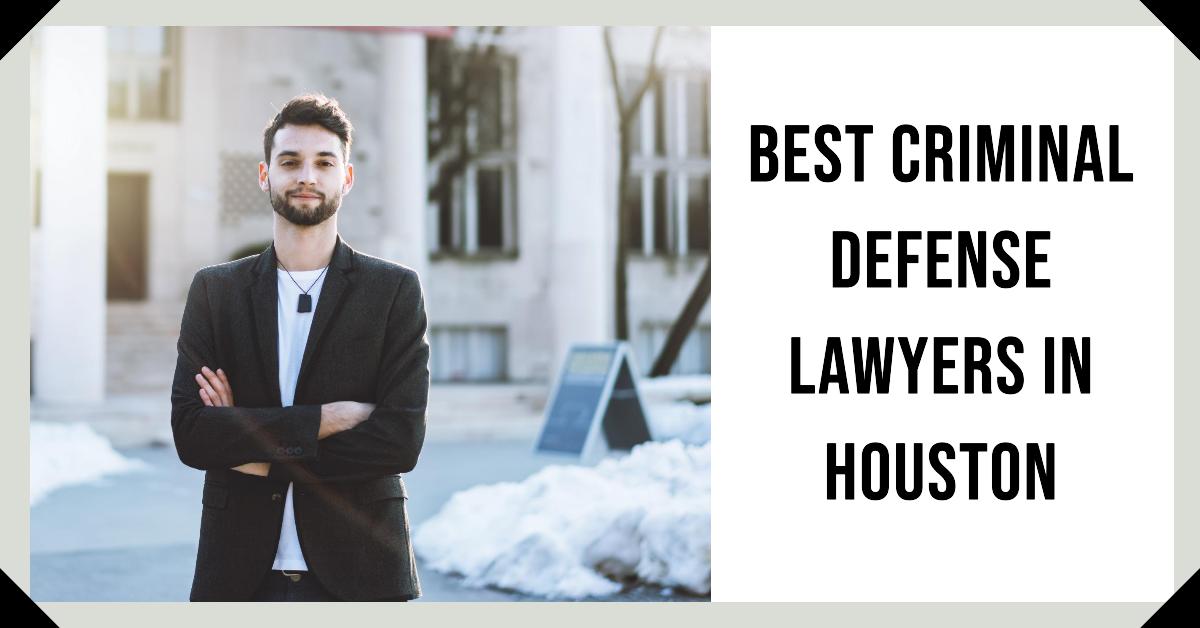 Best Criminal Defense Lawyers In Houston
