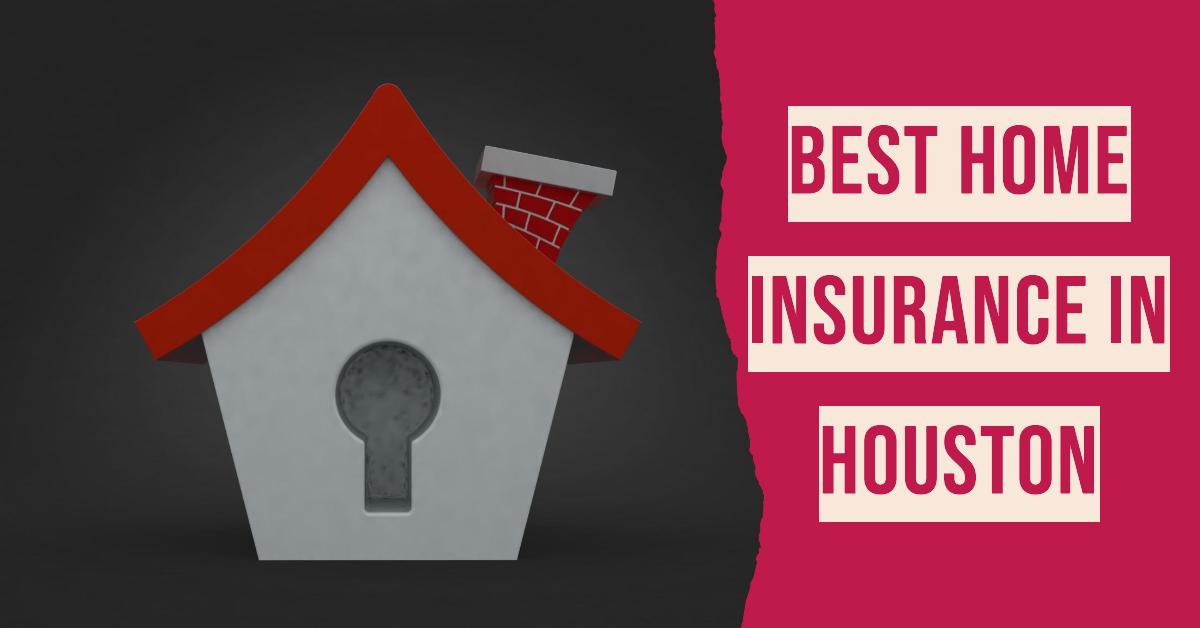 Best Home Insurance In Houston