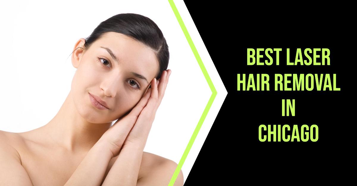 Best Laser Hair Removal In Chicago